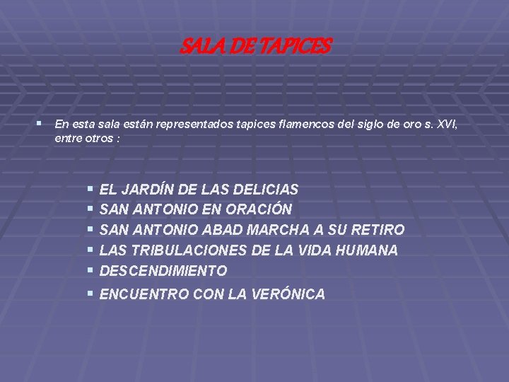 SALA DE TAPICES § En esta sala están representados tapices flamencos del siglo de