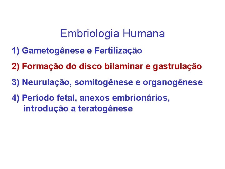 Embriologia Humana 1) Gametogênese e Fertilização 2) Formação do disco bilaminar e gastrulação 3)
