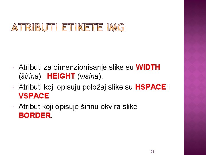  Atributi za dimenzionisanje slike su WIDTH (širina) i HEIGHT (visina). Atributi koji opisuju