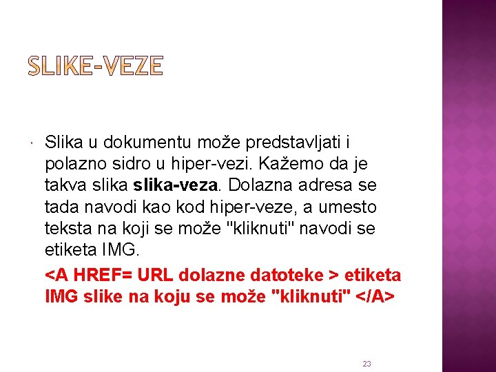  Slika u dokumentu može predstavljati i polazno sidro u hiper-vezi. Kažemo da je