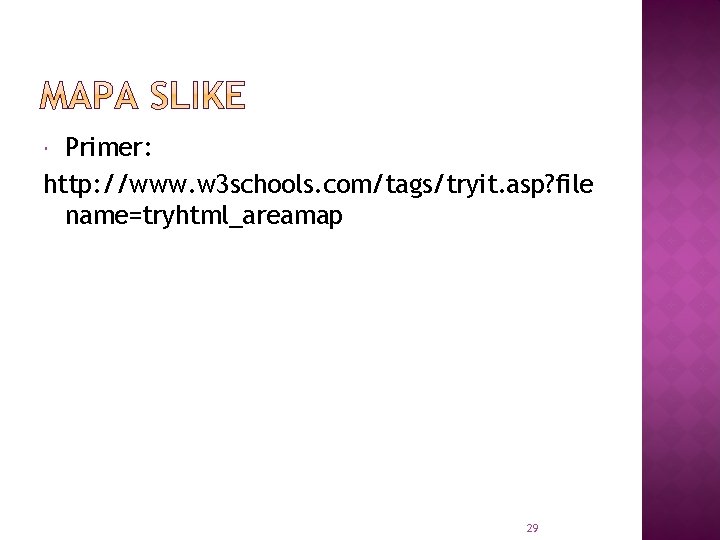 Primer: http: //www. w 3 schools. com/tags/tryit. asp? file name=tryhtml_areamap 29 