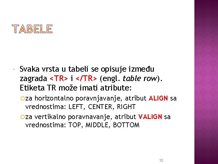  Svaka vrsta u tabeli se opisuje između zagrada <TR> i </TR> (engl. table