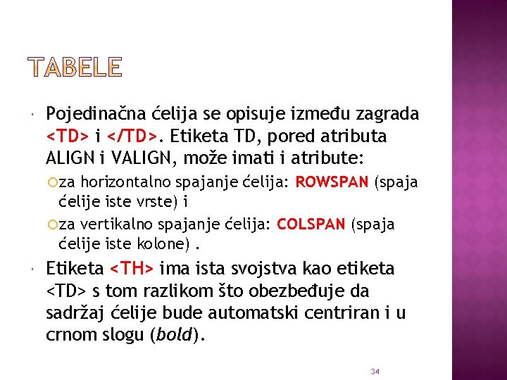  Pojedinačna ćelija se opisuje između zagrada <TD> i </TD>. Etiketa TD, pored atributa
