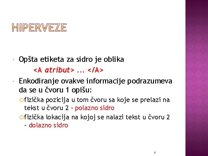  Opšta etiketa za sidro je oblika <A atribut>. . . </A> Enkodiranje ovakve