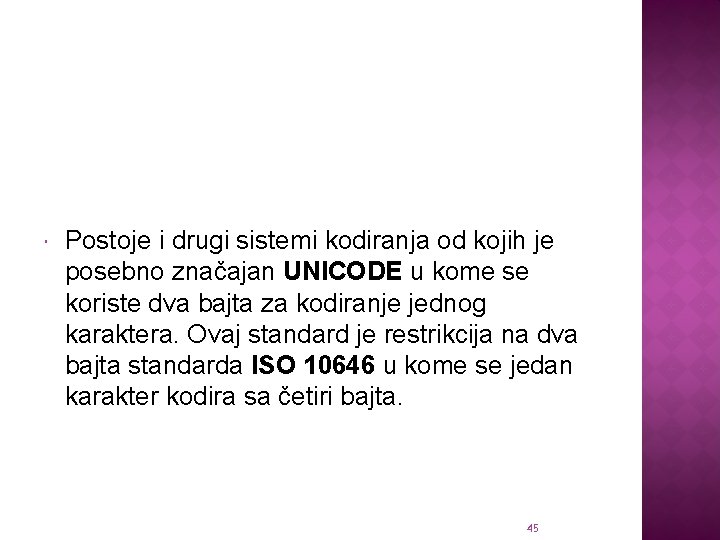  Postoje i drugi sistemi kodiranja od kojih je posebno značajan UNICODE u kome