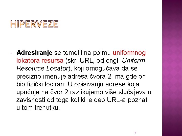  Adresiranje se temelji na pojmu uniformnog lokatora resursa (skr. URL, od engl. Uniform