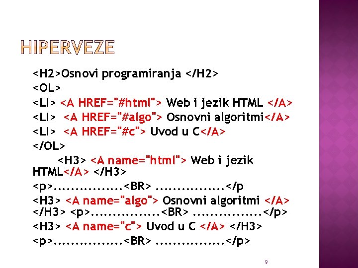 <H 2>Osnovi programiranja </H 2> <OL> <LI> <A HREF="#html"> Web i jezik HTML </A>