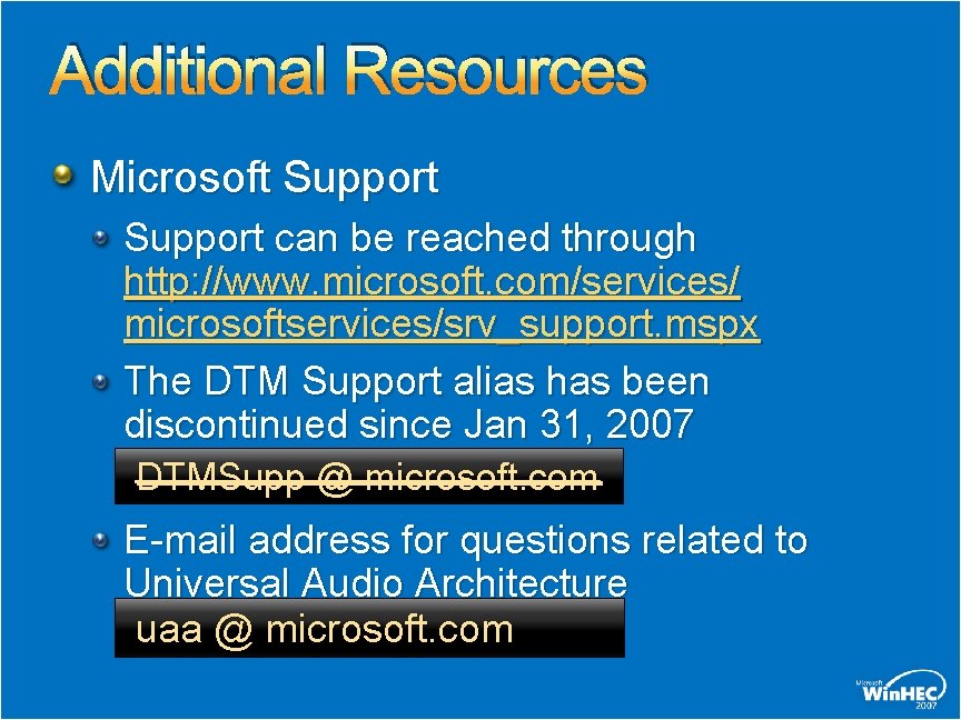 Additional Resources Microsoft Support can be reached through http: //www. microsoft. com/services/ microsoftservices/srv_support. mspx Additional Resources Microsoft Support can be reached through http: //www. microsoft. com/services/ microsoftservices/srv_support. mspx