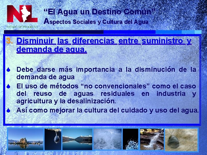 “El Agua un Destino Común” Aspectos Sociales y Cultura del Agua 3. Disminuir las