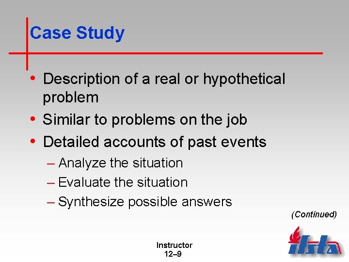 Case Study • Description of a real or hypothetical problem • Similar to problems