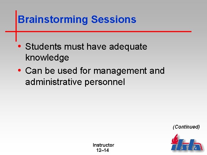 Brainstorming Sessions • Students must have adequate knowledge • Can be used for management