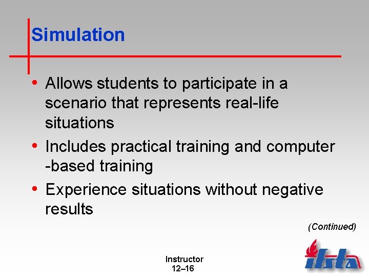 Simulation • Allows students to participate in a scenario that represents real-life situations •