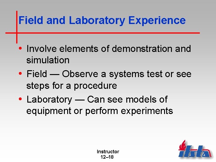 Field and Laboratory Experience • Involve elements of demonstration and simulation • Field —