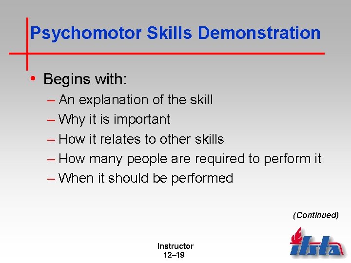 Psychomotor Skills Demonstration • Begins with: – An explanation of the skill – Why