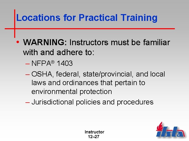 Locations for Practical Training • WARNING: Instructors must be familiar with and adhere to: