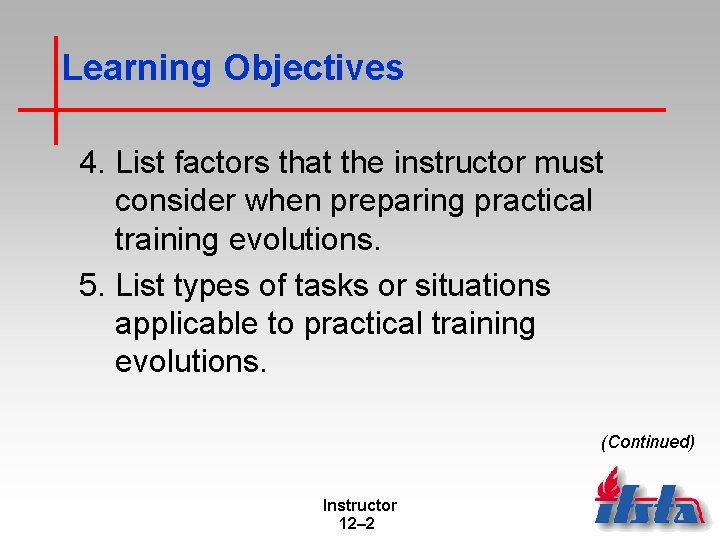 Learning Objectives 4. List factors that the instructor must consider when preparing practical training