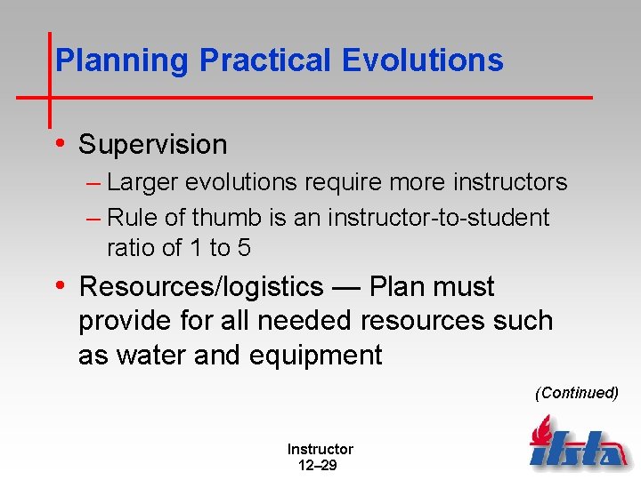 Planning Practical Evolutions • Supervision – Larger evolutions require more instructors – Rule of