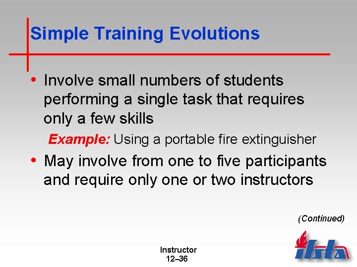 Simple Training Evolutions • Involve small numbers of students performing a single task that