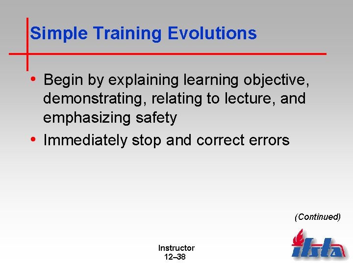 Simple Training Evolutions • Begin by explaining learning objective, demonstrating, relating to lecture, and