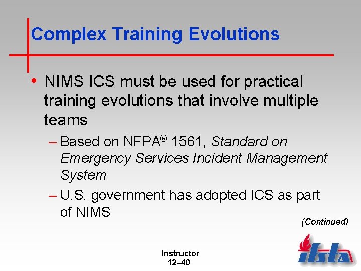 Complex Training Evolutions • NIMS ICS must be used for practical training evolutions that