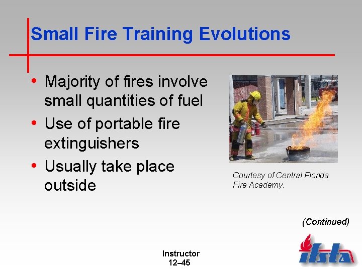 Small Fire Training Evolutions • Majority of fires involve small quantities of fuel •