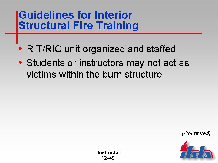 Guidelines for Interior Structural Fire Training • RIT/RIC unit organized and staffed • Students