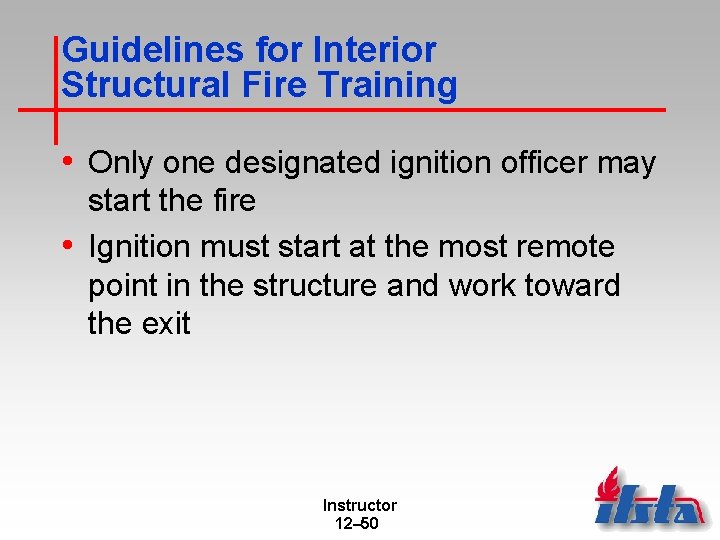 Guidelines for Interior Structural Fire Training • Only one designated ignition officer may start