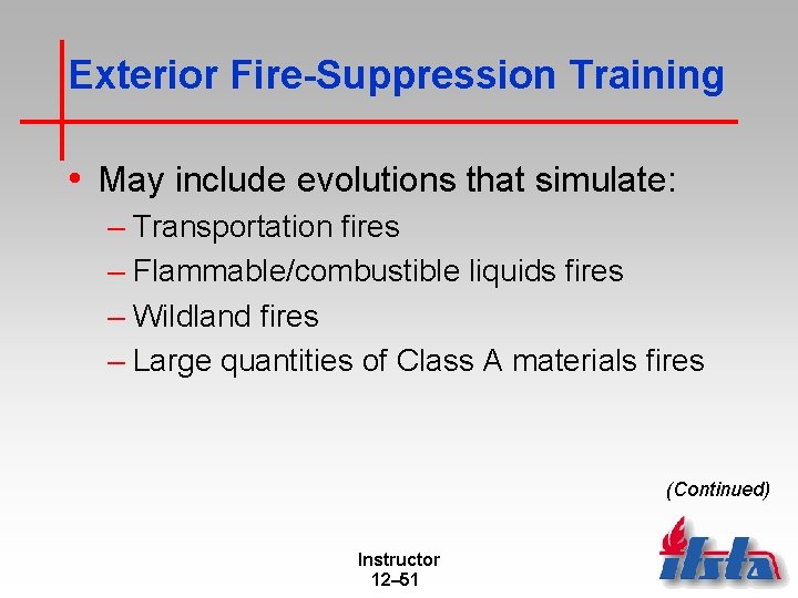 Exterior Fire-Suppression Training • May include evolutions that simulate: – Transportation fires – Flammable/combustible