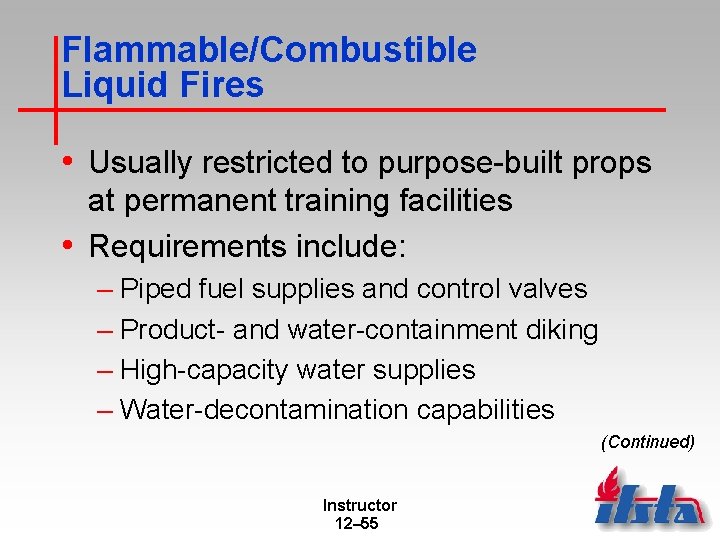 Flammable/Combustible Liquid Fires • Usually restricted to purpose-built props at permanent training facilities •