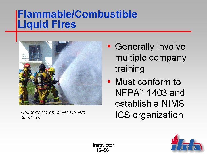 Flammable/Combustible Liquid Fires • Generally involve Courtesy of Central Florida Fire Academy. multiple company