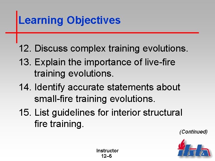 Learning Objectives 12. Discuss complex training evolutions. 13. Explain the importance of live-fire training