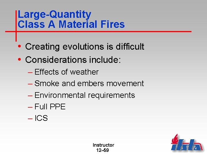 Large-Quantity Class A Material Fires • Creating evolutions is difficult • Considerations include: –