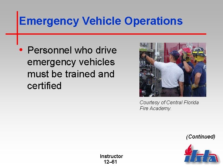 Emergency Vehicle Operations • Personnel who drive emergency vehicles must be trained and certified