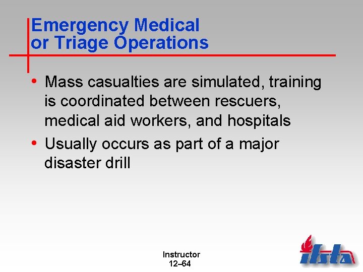 Emergency Medical or Triage Operations • Mass casualties are simulated, training is coordinated between