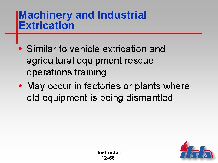 Machinery and Industrial Extrication • Similar to vehicle extrication and agricultural equipment rescue operations