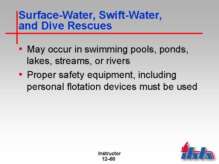 Surface-Water, Swift-Water, and Dive Rescues • May occur in swimming pools, ponds, lakes, streams,