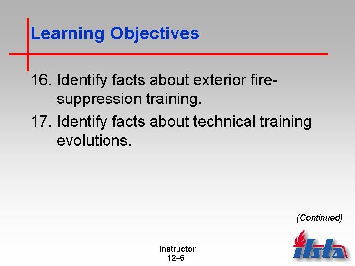 Learning Objectives 16. Identify facts about exterior firesuppression training. 17. Identify facts about technical