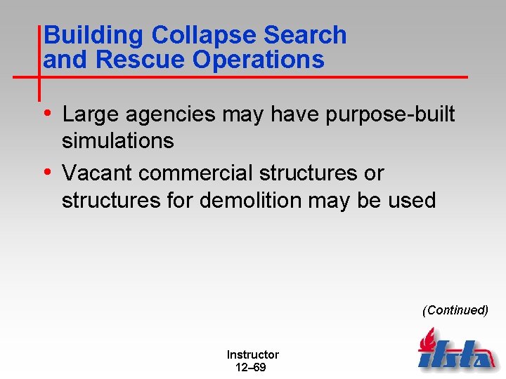 Building Collapse Search and Rescue Operations • Large agencies may have purpose-built simulations •