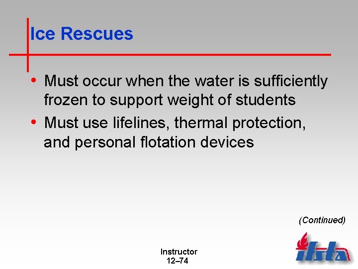 Ice Rescues • Must occur when the water is sufficiently frozen to support weight