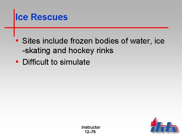 Ice Rescues • Sites include frozen bodies of water, ice -skating and hockey rinks