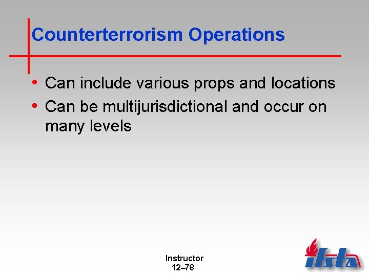 Counterterrorism Operations • Can include various props and locations • Can be multijurisdictional and