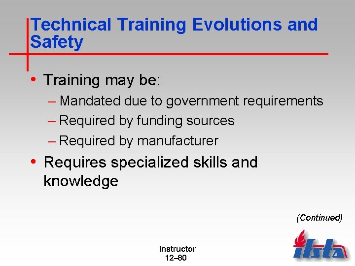 Technical Training Evolutions and Safety • Training may be: – Mandated due to government