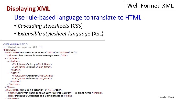 Well-Formed XML Displaying XML Use rule-based language to translate to HTML • Cascading stylesheets