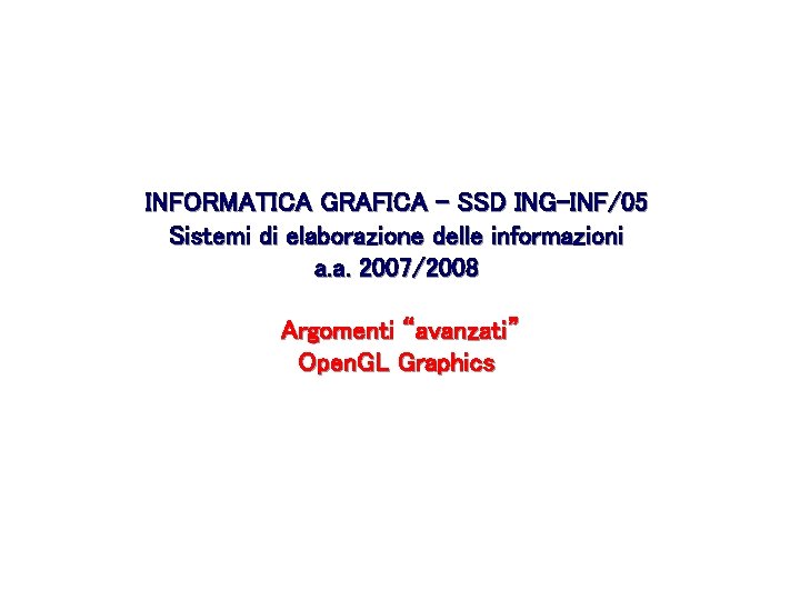 INFORMATICA GRAFICA – SSD ING-INF/05 Sistemi di elaborazione delle informazioni a. a. 2007/2008 Argomenti