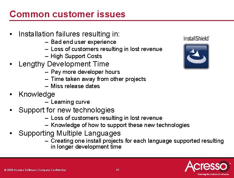 Common customer issues • Installation failures resulting in: – Bad end user experience – Common customer issues • Installation failures resulting in: – Bad end user experience –