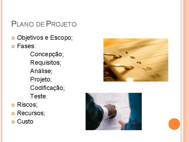 PLANO DE PROJETO Objetivos e Escopo; Fases: Concepção; Requisitos; Análise; Projeto; Codificação; Teste. Riscos;