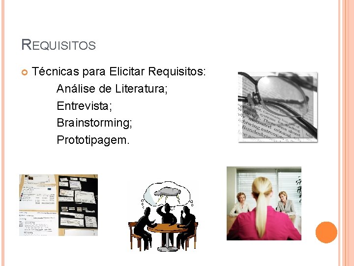 REQUISITOS Técnicas para Elicitar Requisitos: Análise de Literatura; Entrevista; Brainstorming; Prototipagem. 