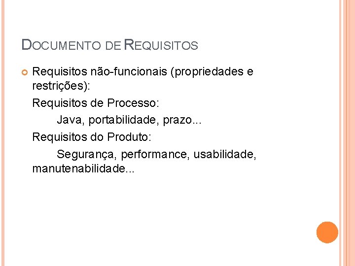 DOCUMENTO DE REQUISITOS Requisitos não-funcionais (propriedades e restrições): Requisitos de Processo: Java, portabilidade, prazo.
