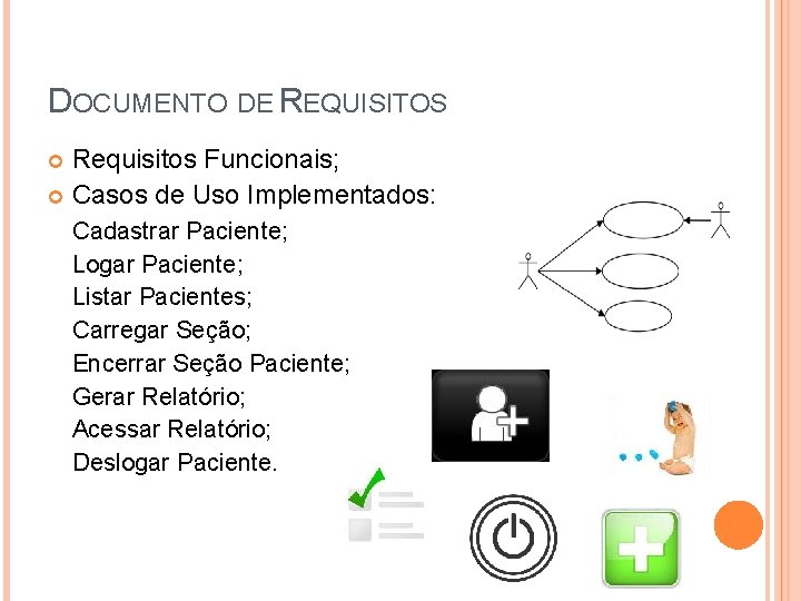 DOCUMENTO DE REQUISITOS Requisitos Funcionais; Casos de Uso Implementados: Cadastrar Paciente; Logar Paciente; Listar