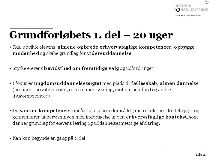 Grundforløbets 1. del – 20 uger • Skal udvikle elevens almene og brede erhvervsfaglige
